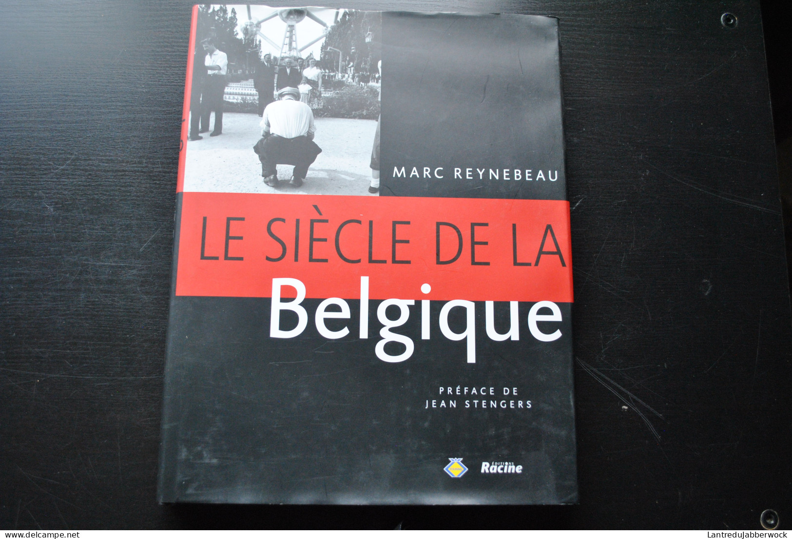 REYNEBEAU Marc Le Siècle De La Belgique Régionalisme Restauration Guerre 14 18 40 45 Golden Sixties Photo Photographie - Belgien