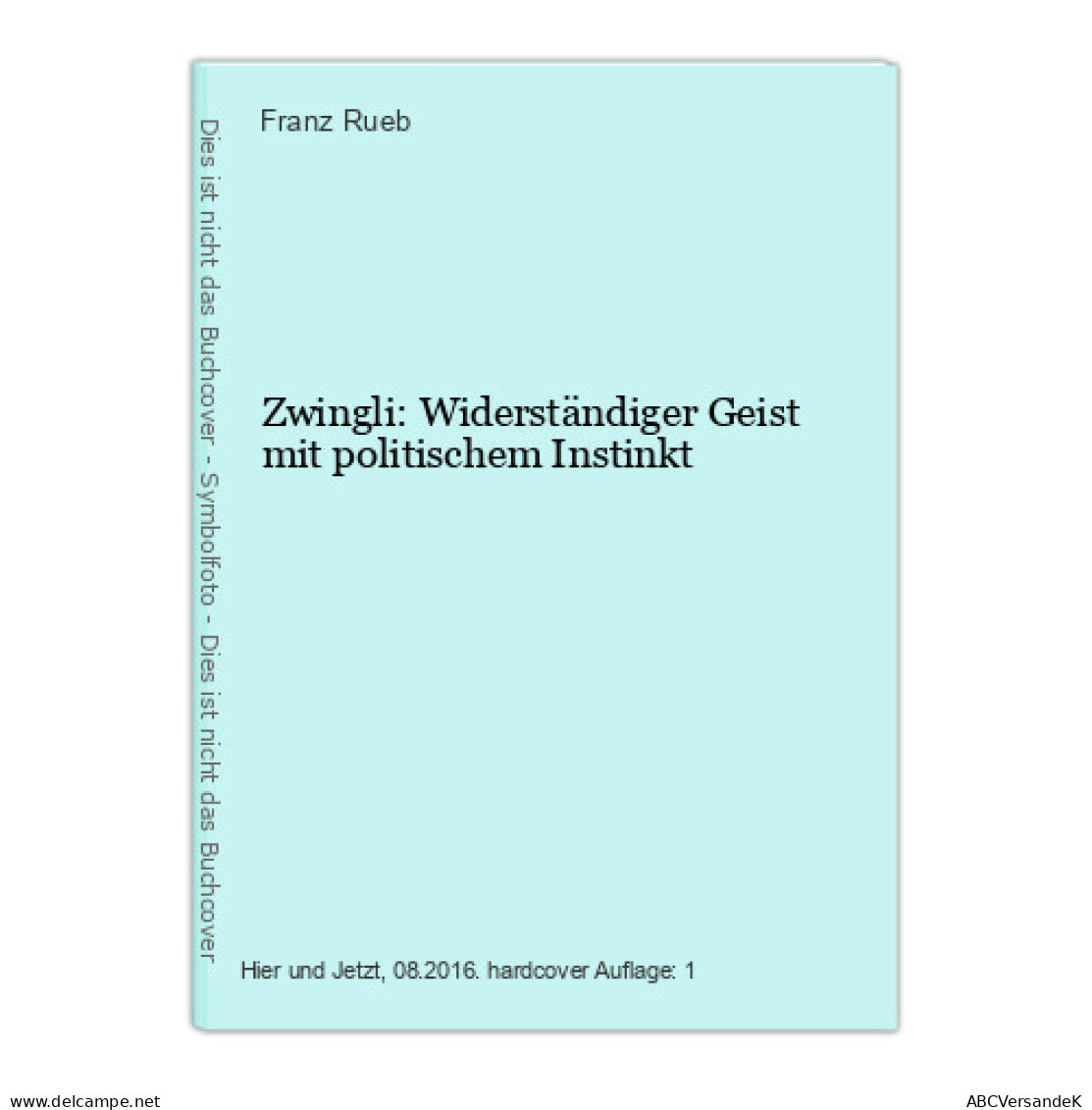 Zwingli: Widerständiger Geist Mit Politischem Instinkt - Autres & Non Classés