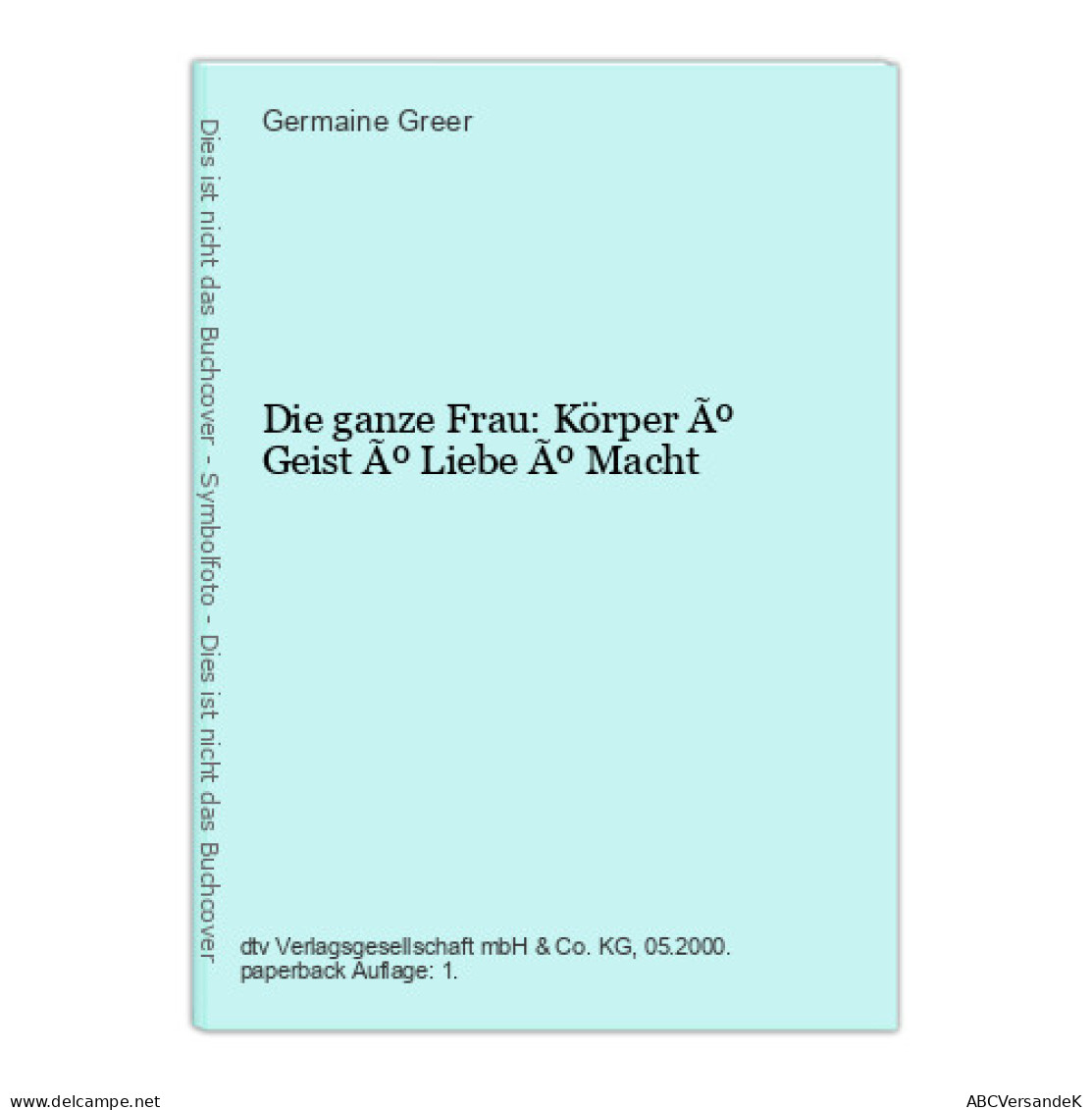 Die Ganze Frau: Körper Ãº Geist Ãº Liebe Ãº Macht - Altri & Non Classificati