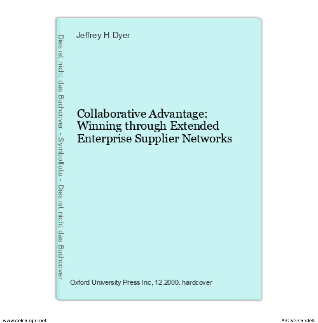 Collaborative Advantage: Winning Through Extended Enterprise Supplier Networks - Andere & Zonder Classificatie