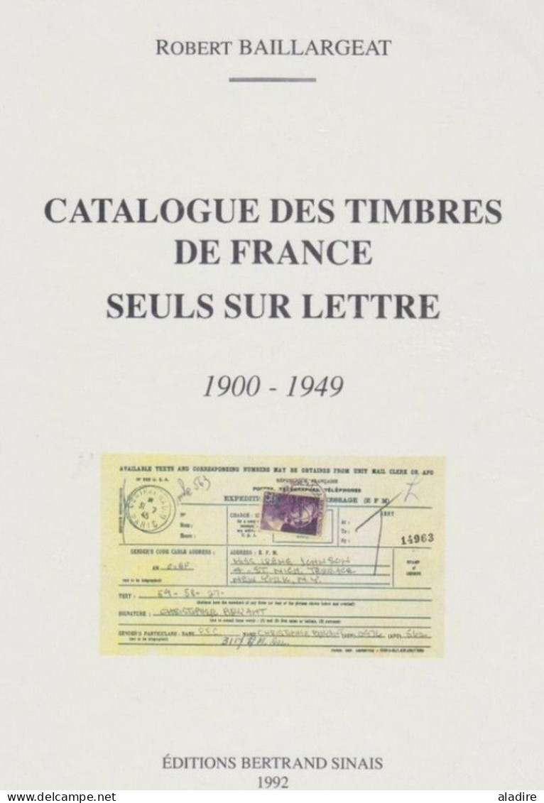 Robert Baillargeat - Catalogue Des Timbres De France Seuls Sur Lettre - 1900/1949 - Editions Bertrand Sinais - 1992 - Filatelia E Storia Postale