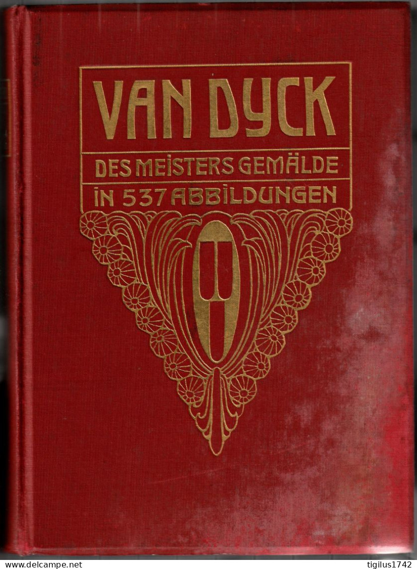 Emil Schaeffer. Van Dyck Des Meisters Gemälde In 537 Abbildungen, Published By Deutsche Verlags-Anstalt, Stuttgart, 1909 - Schilderijen &  Beeldhouwkunst