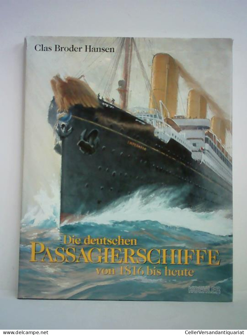 Die Deutschen Passagierschiffe Von 1816 Bis Heute Von Hansen, Clas Broder - Non Classificati