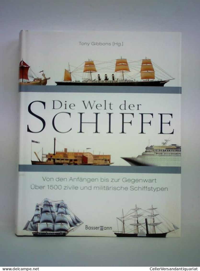 Die Welt Der Schiffe - Von Den Anfängen Bis Zur Gegenwart. Über 1500 Zivile Und Militärische Schiffstypen Von... - Ohne Zuordnung