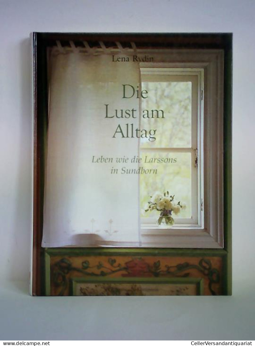 Die Lust Am Alltag. Leben Wie Die Larssons In Sundborn Von Rydin, Lena - Ohne Zuordnung