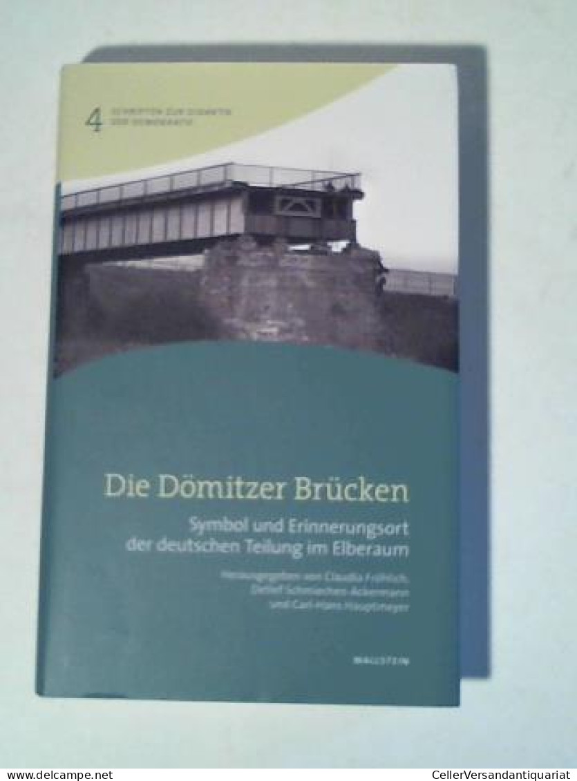 Die Dömitzer Brücken: Symbol Und Erinnerungsort Der Deutschen Teilung Im Elberaum  Von Hauptmeyer, Carl-Hans (Hrsg.),... - Non Classificati