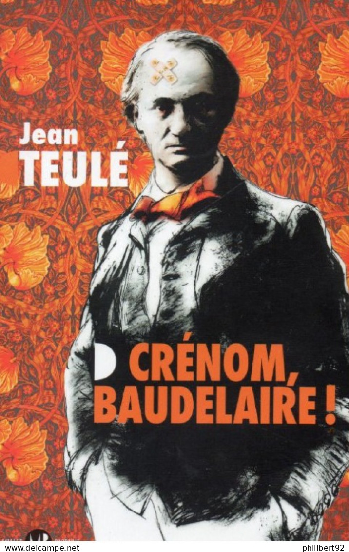 Jean  Teulé. Crénom, Baudelaire ! - Biographien