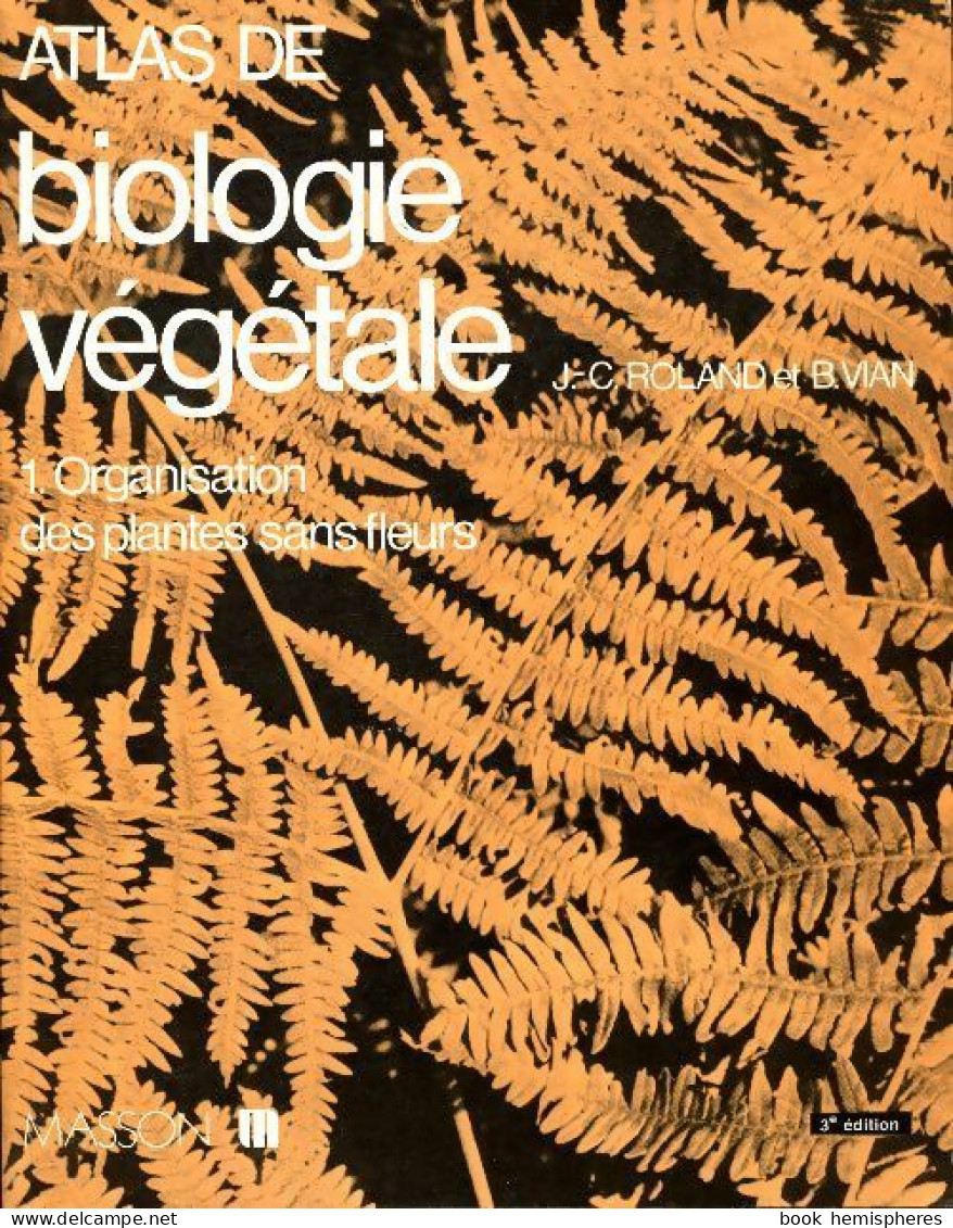 Atlas De Biologie Végétale Tome I : Organisation Des Plantes Sans Fleurs (1985) De Jean-Claude Roland - Sciences