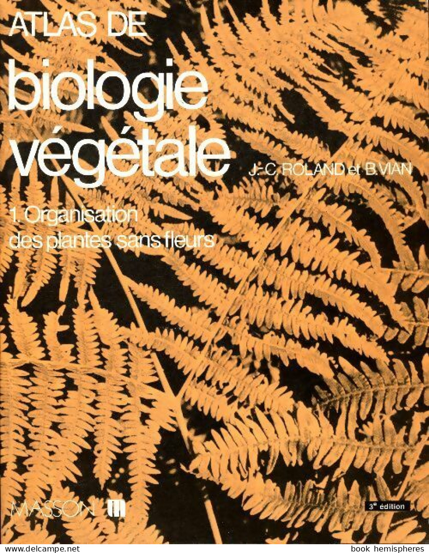 Atlas De Biologie Végétale Tome I : Organisation Des Plantes Sans Fleurs (1985) De Jean-Claude Roland - Wissenschaft