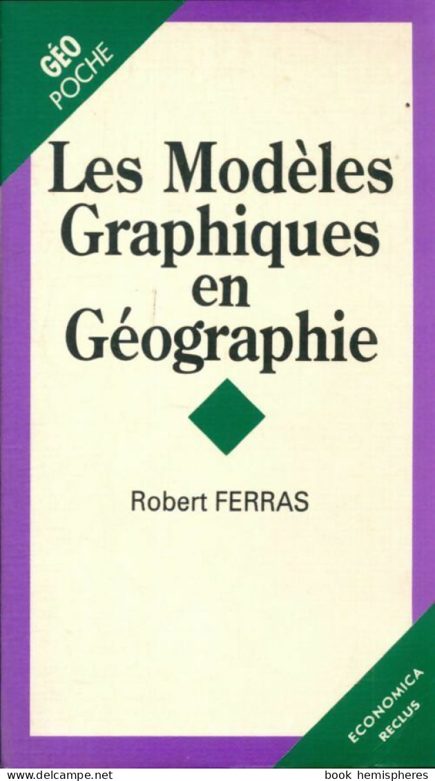 Les Modèles Graphiques En Géographie (1993) De Robert Ferras - Aardrijkskunde