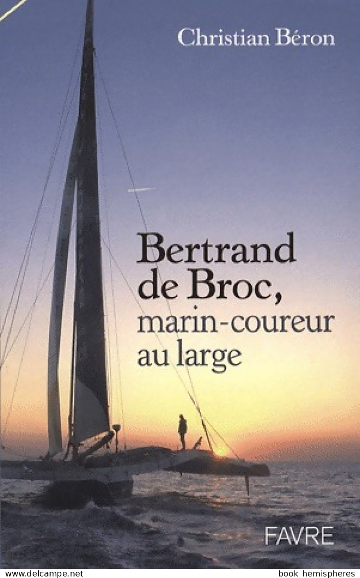 Bertrand De Broc, Marin-coureur Au Large (2007) De Christian Béron - Voyages