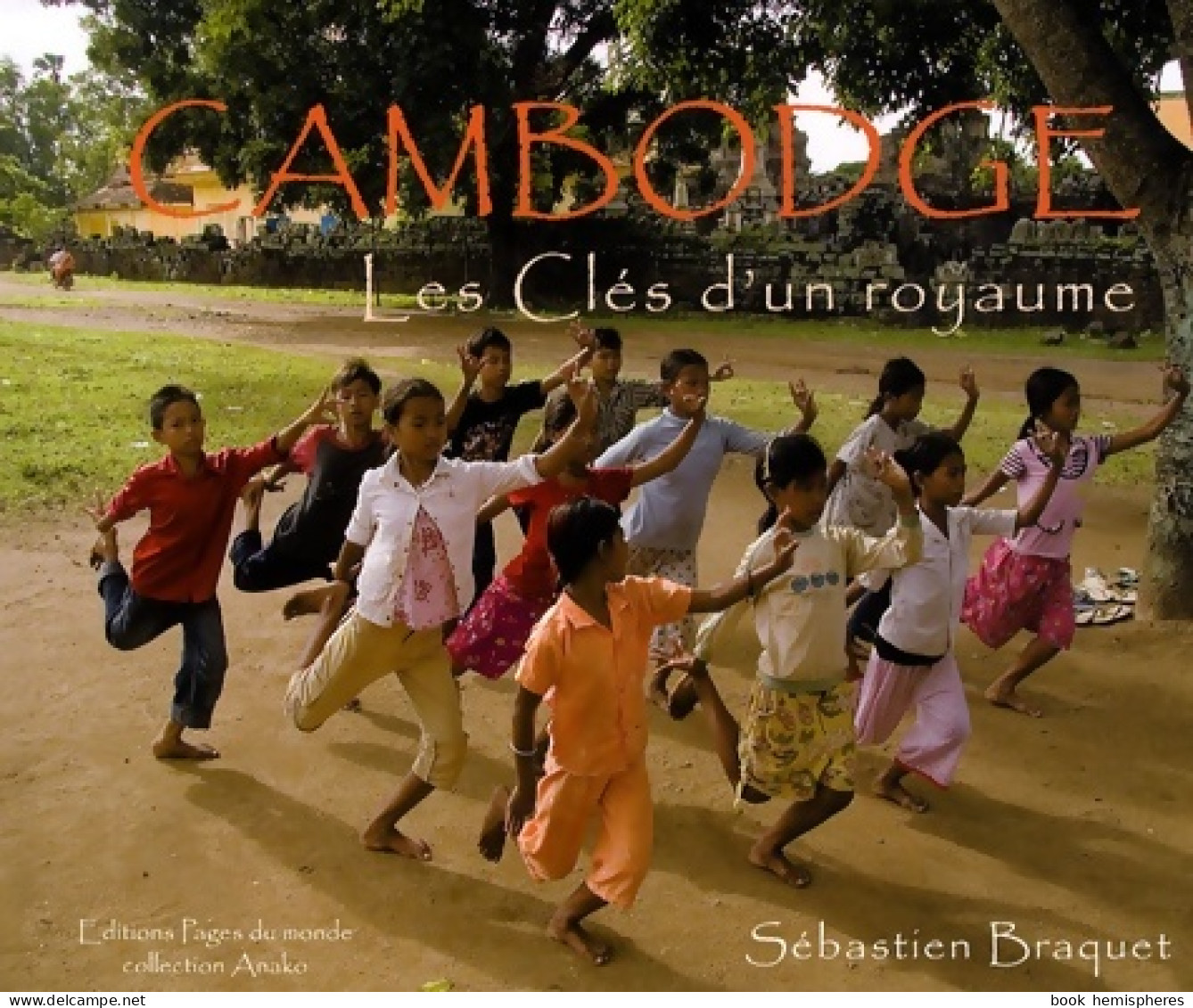 Cambodge : Les Clés D'un Royaume (2007) De Sébastien Braquet - Tourisme