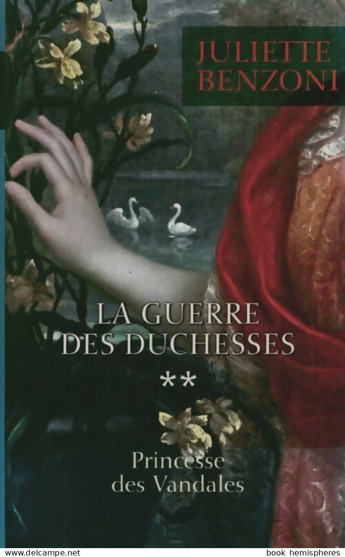 La Guerre Des Duchesses Tome II : Princesse Des Vandales (2014) De Juliette Benzoni - Históricos