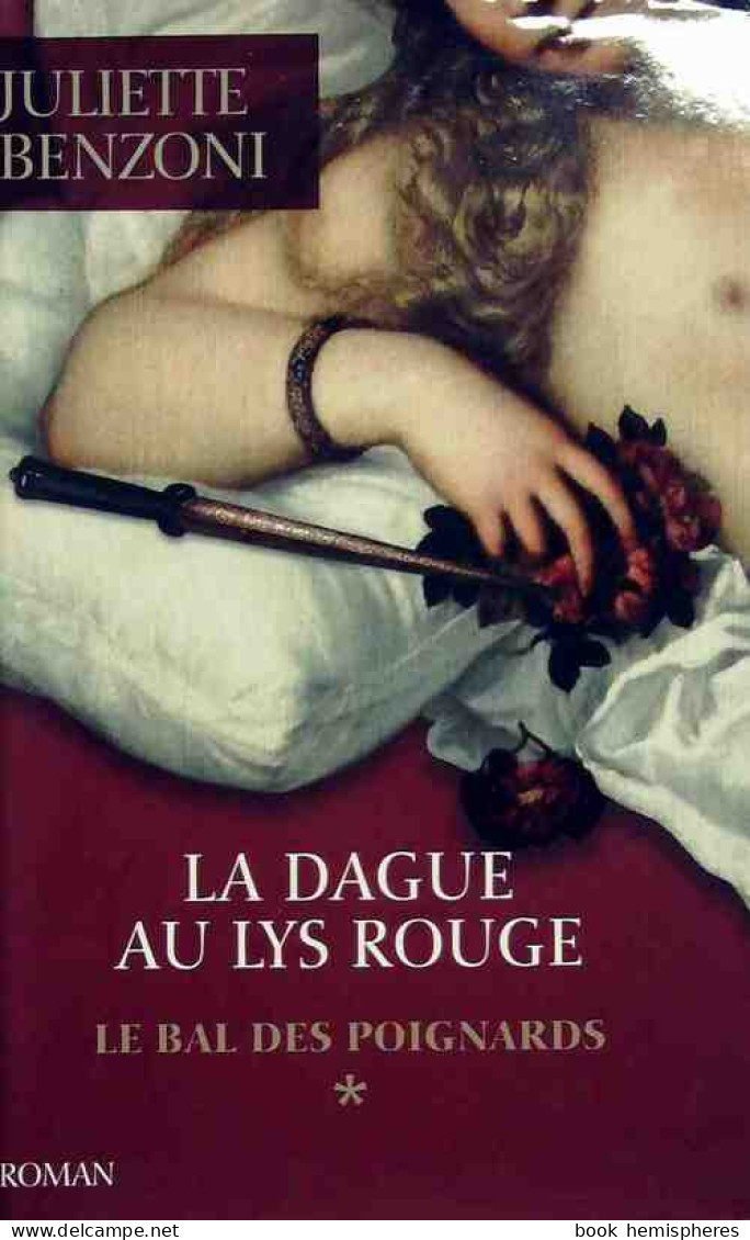 Le Bal Des Poignards Tome I : La Dague Au Lys Rouge (2011) De Juliette Benzoni - Storici