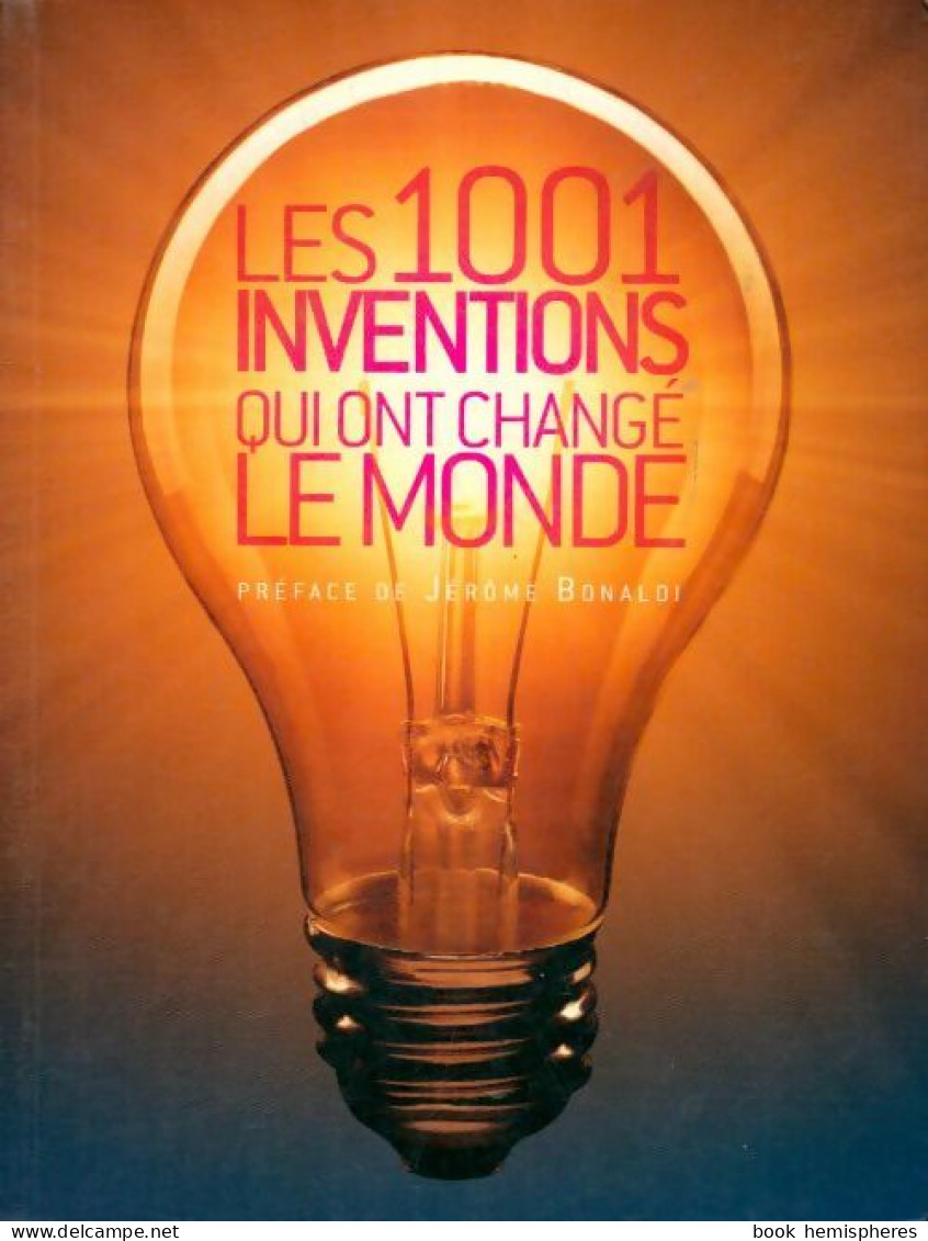 Les 1001 Inventions Qui Ont Changé Le Monde (2010) De Jérôme Bonaldi - Sciences