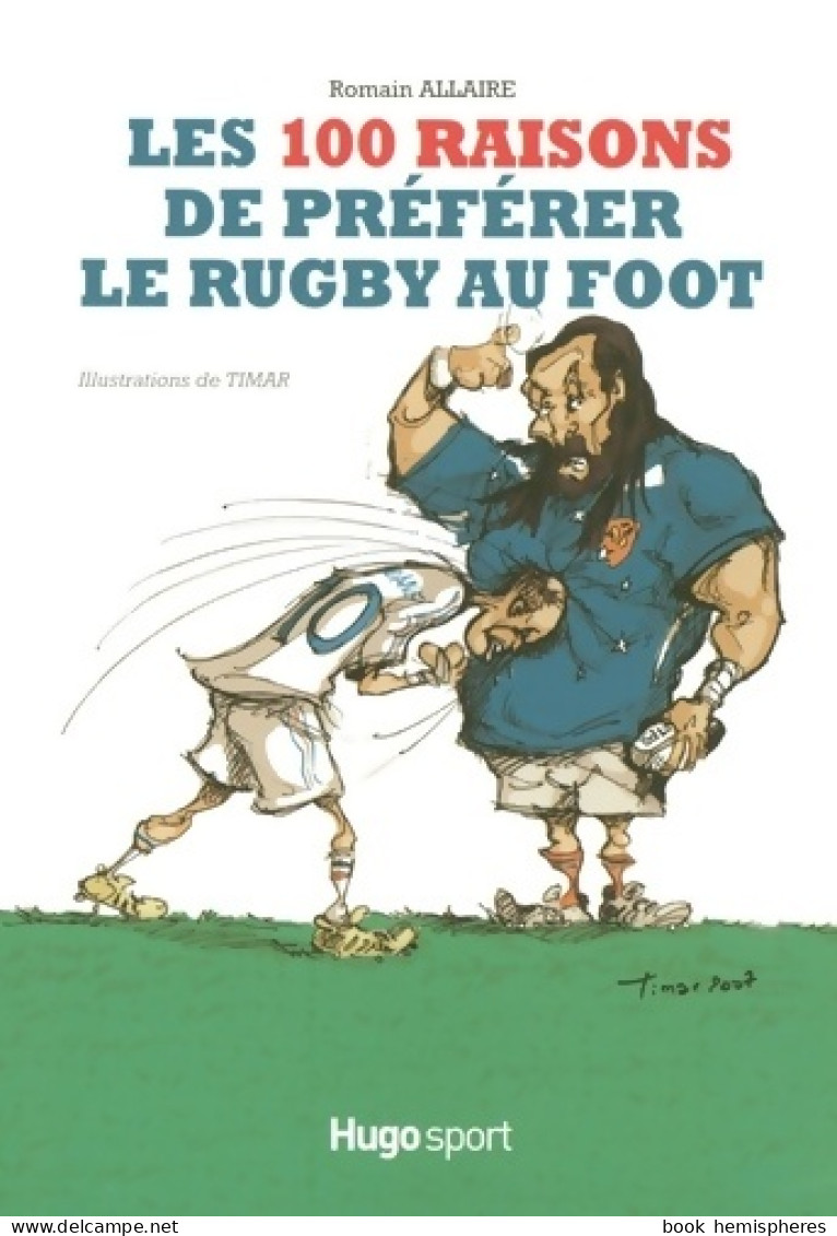 Les 100 Raisons De Preferer Le Rugby Au Foot (2007) De Romain Allaire - Sport