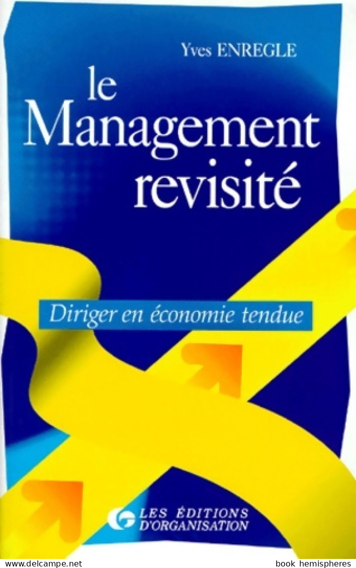 LE MANAGEMENT REVISITE. Diriger En économie Tendue (1997) De Yves Enrègle - Economie