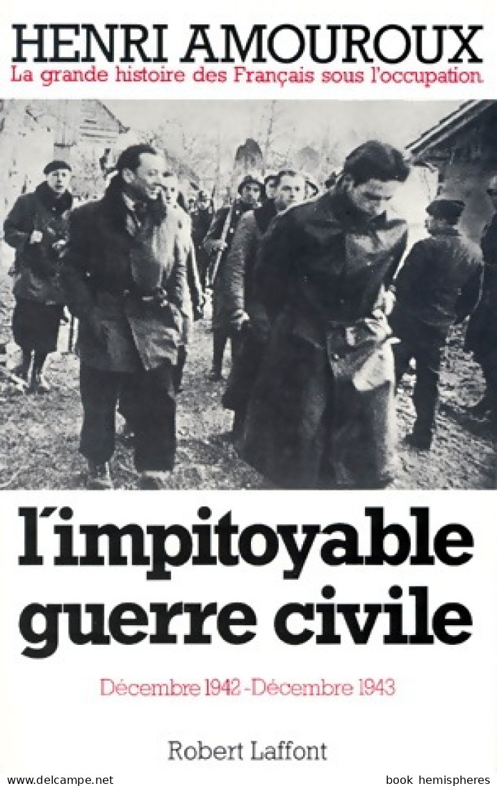 La Grande Histoire Des Français Sous L'occupation Tome VI : L'impitoyable Guerre Civile (1983) De H - Weltkrieg 1939-45