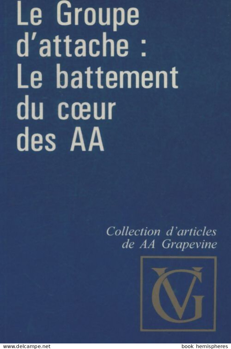 Le Groupe D'attache : Le Battement Du Coeur Des AA (1994) De Collectif - Psychology/Philosophy