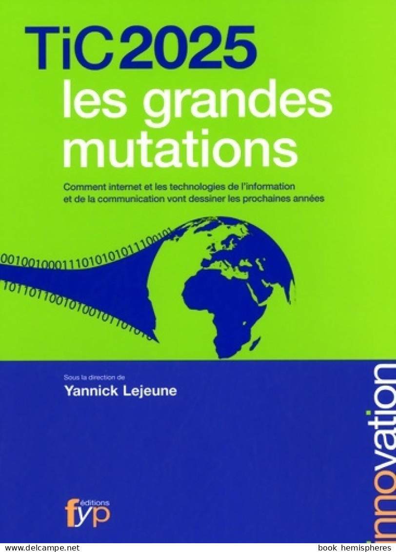 Tic 2025 Les Grandes Mutations - Comment Internet Et Les Technologies De L'information Et De La - Sciences