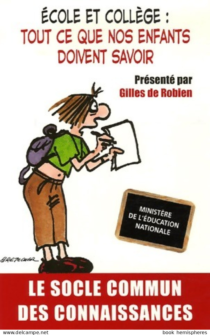 Ecole Et Collège : Tout Ce Que Nos Enfants Doivent Savoir (2006) De Gilles De Robien - Non Classés