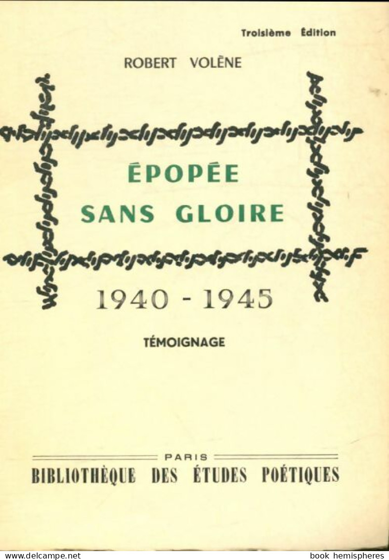  Épopée Sans Gloire : 1940-1945  (1965) De Robert Volène - Other & Unclassified