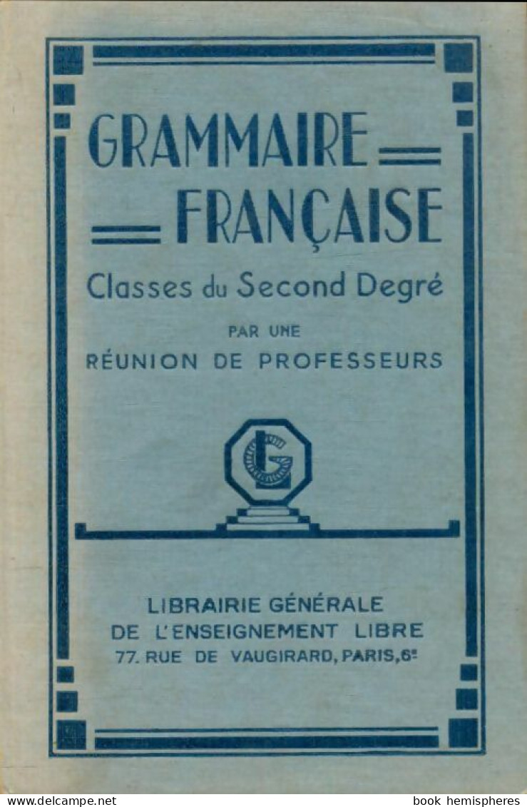 Grammaire Francaise. Classes Du Second Degrés (1947) De Collectif - Non Classés