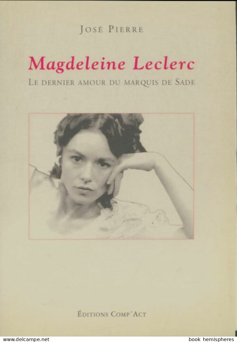 Magdeleine Leclerc : Le Dernier Amour Du Marquis De Sade (1995) De José Pierre - Autres & Non Classés