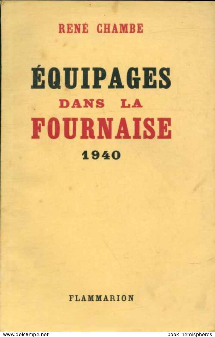 Équipages Dans La Fournaise 1940. (1945) De René Chambe - Guerre 1939-45