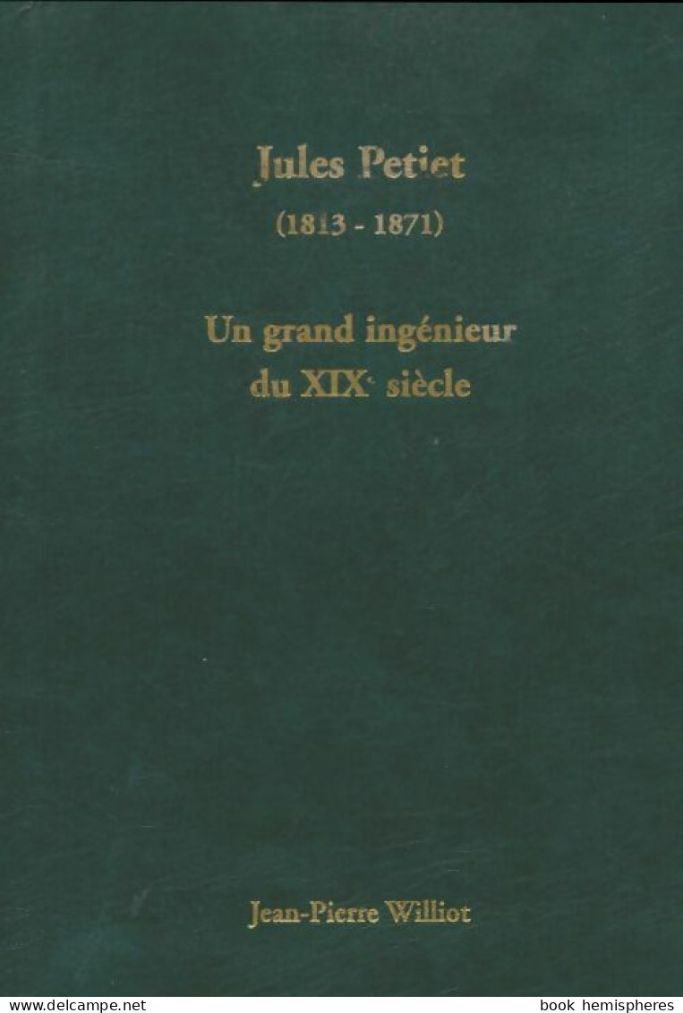 Jules Petiet : Un Grand Ingénieur Du Xixe Siècle (0) De Jean-Pierre Williot - Biographie