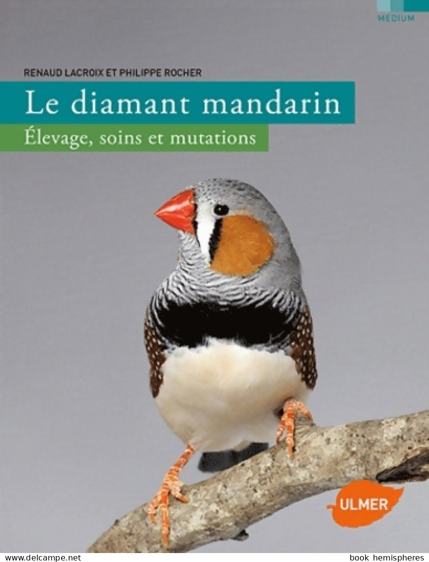 Le Diamant Mandarin élevage Soins Et Mutations (2012) De Renaud Lacroix - Tiere