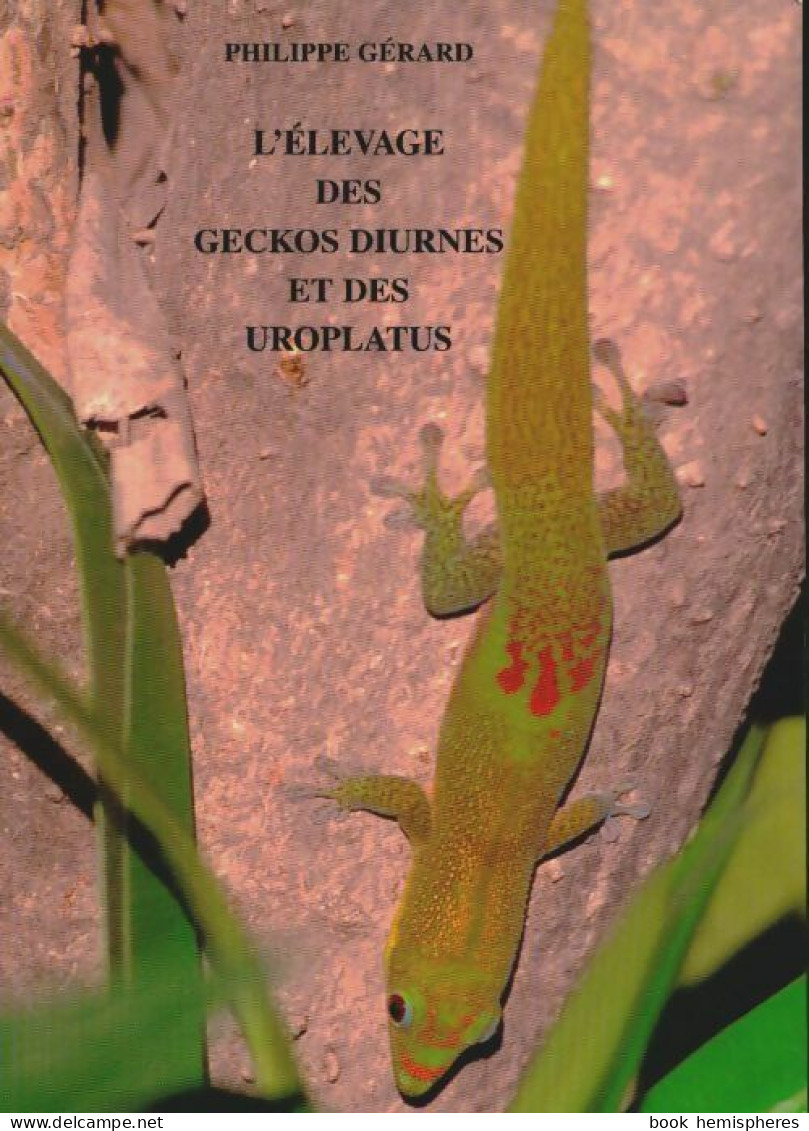 L'élevage Des Geckos Diurnes Et Des Uroplatus (1998) De Philippe Gérard - Animales