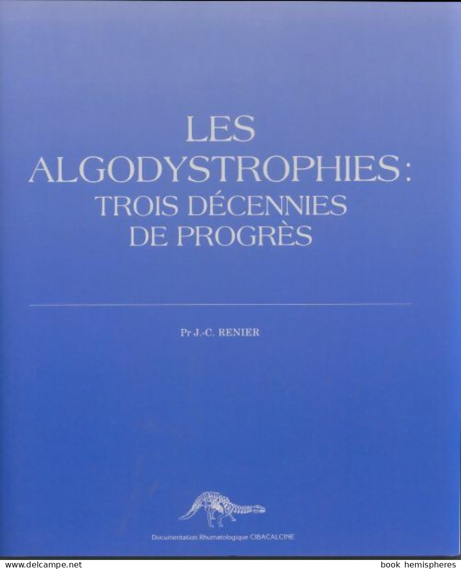 Les Algodystrophies : Trois Décennies De Progrès (0) De J.C Renier - Wetenschap