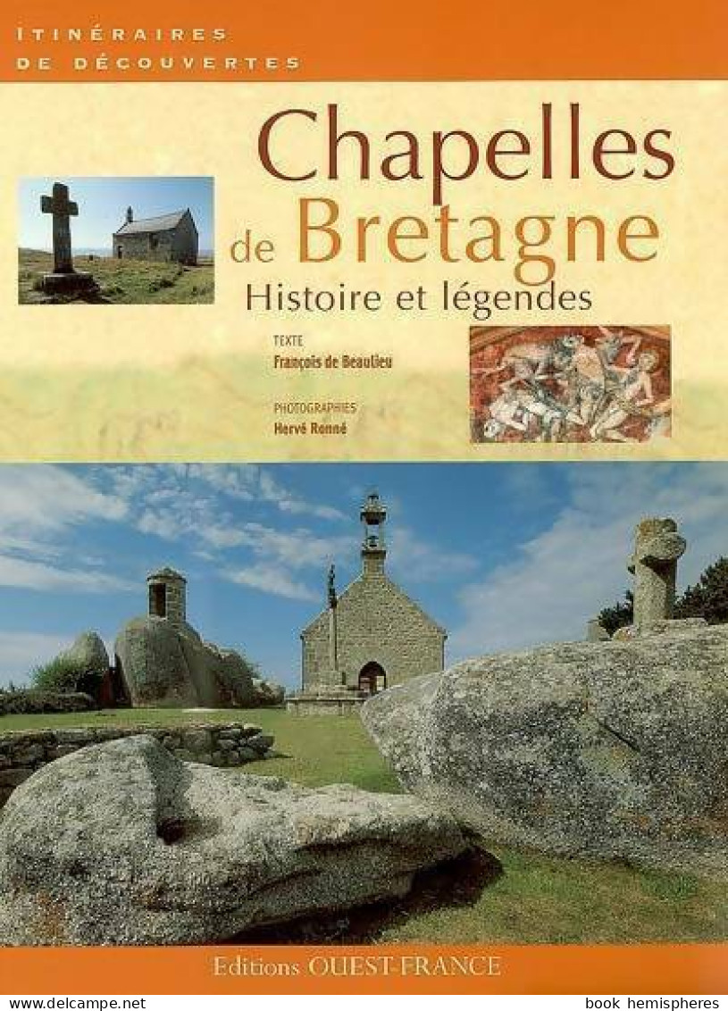 Chapelles De Bretagne. Histoire Et Légendes (2007) De François De Beaulieu - Toerisme