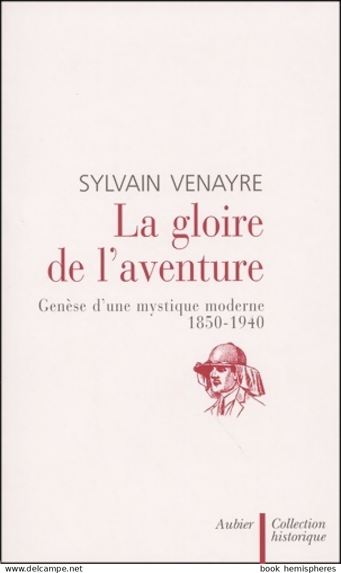 La Gloire De L'aventure : Genèse D'une Mystique Moderne 1850-1940 (2002) De Sylvain Venayre - Viajes