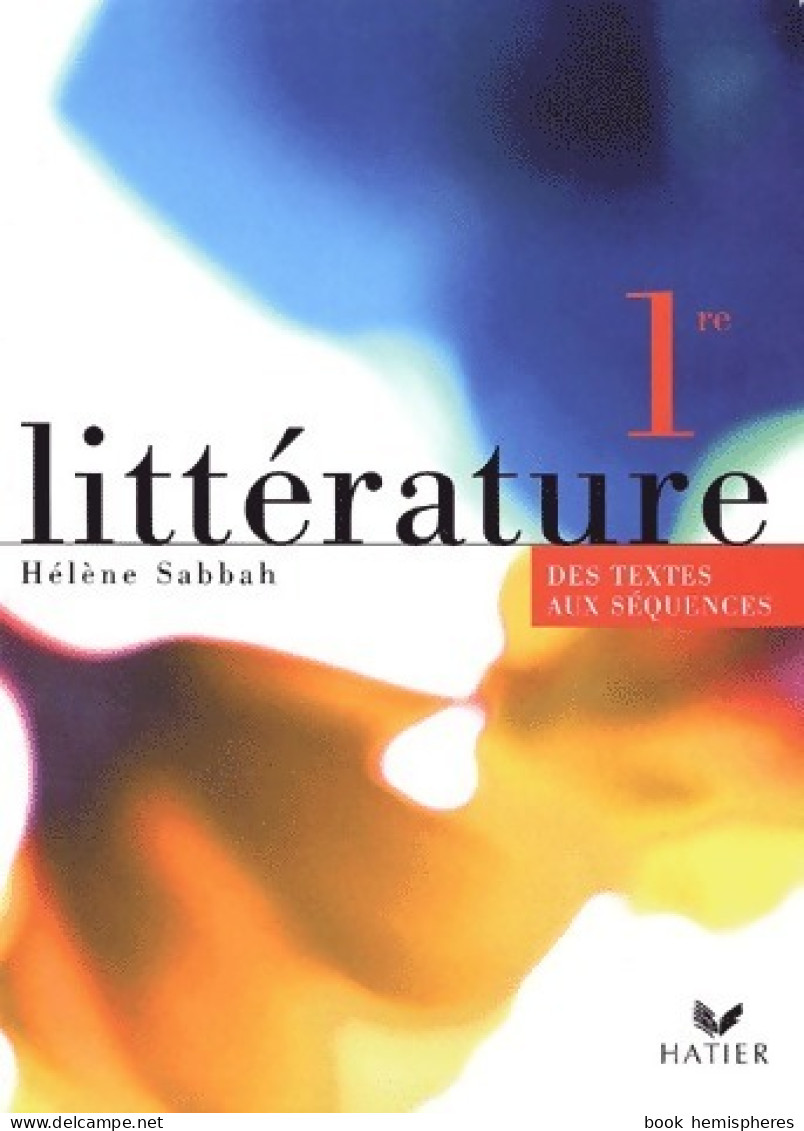 Littérature 1ère. Des Textes Aux Séquences (2002) De Hélène Sabbah - 12-18 Years Old