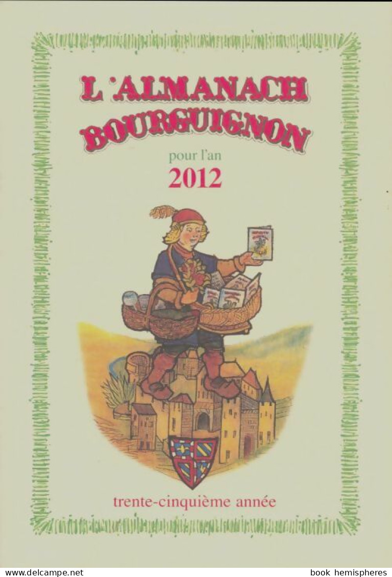 L'almanach Bourguignon Pour L'an 2012 (2011) De Collectif - Voyages