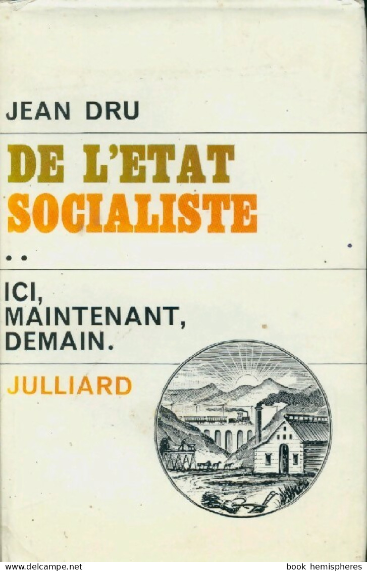 De L'Etat Socialiste Tome II : Ici, Maintenant, Demain (1968) De Jean Dru - Politique