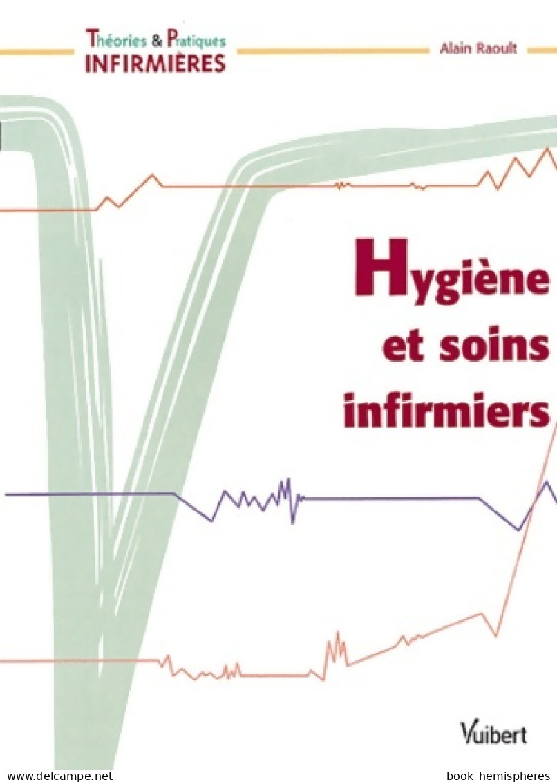 Hygiène Et Soins Infirmiers (2004) De Alain Raoult - Wetenschap