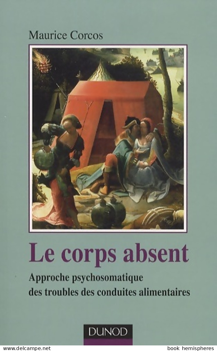 Le Corps Absent - 2e édition : Approche Psychosomatique Des Troubles De Conduites Alimentaires ( - Psychology/Philosophy