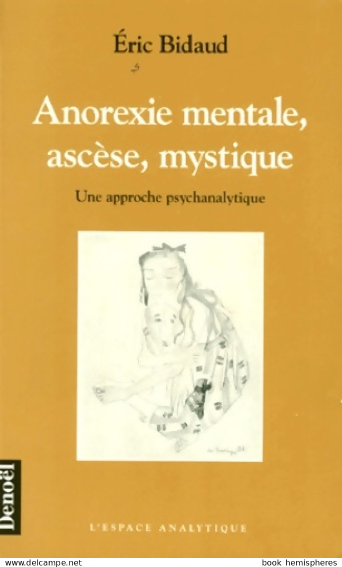 Anorexie Mentale Ascèse Mystique : Une Approche Psychanalytique (1997) De Éric Bidaud - Psychologie/Philosophie