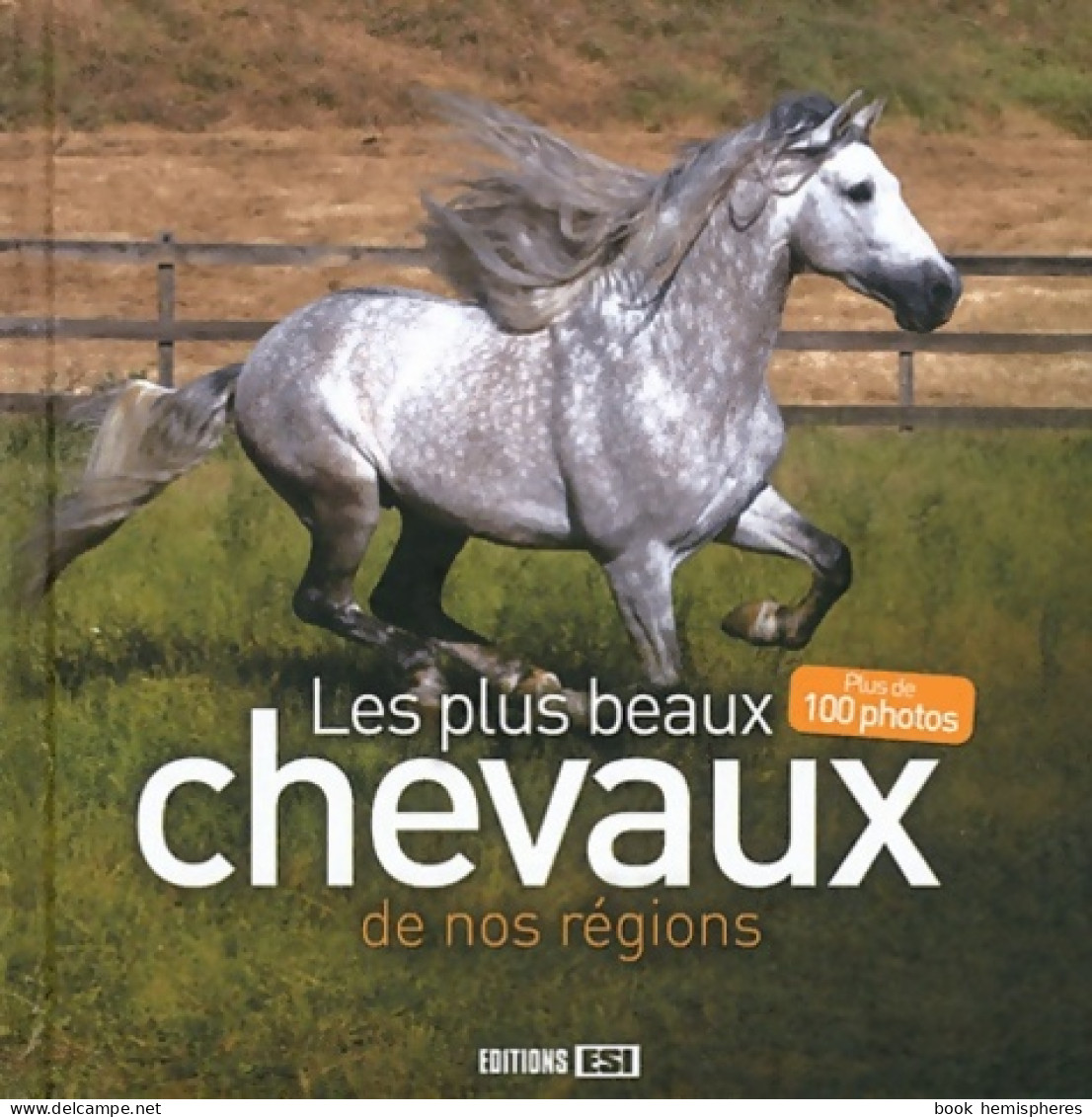 Les Plus Beaux Chevaux De Nos Régions (2011) De Editions Esi - Animaux