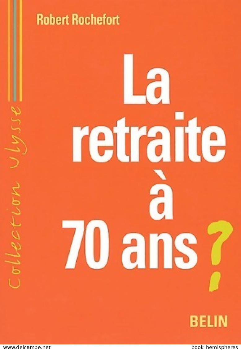 La Retraite à 70 Ans ? (2004) De Robert Rochefort - Economie