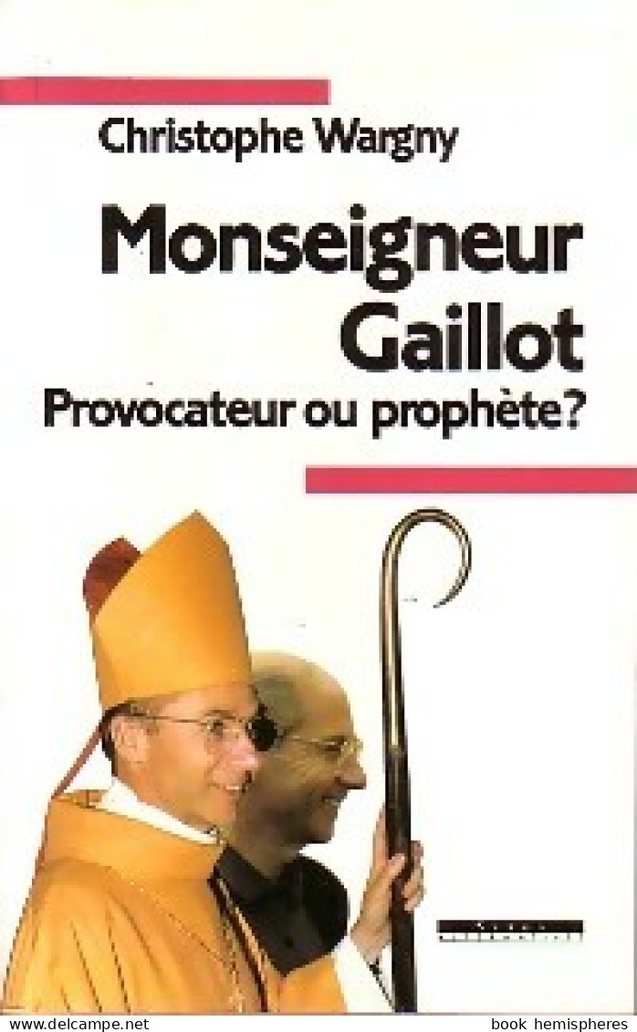 Monseigneur Gaillot. Provocateur Ou Prophète ? (1989) De Christophe Wargny - Religion