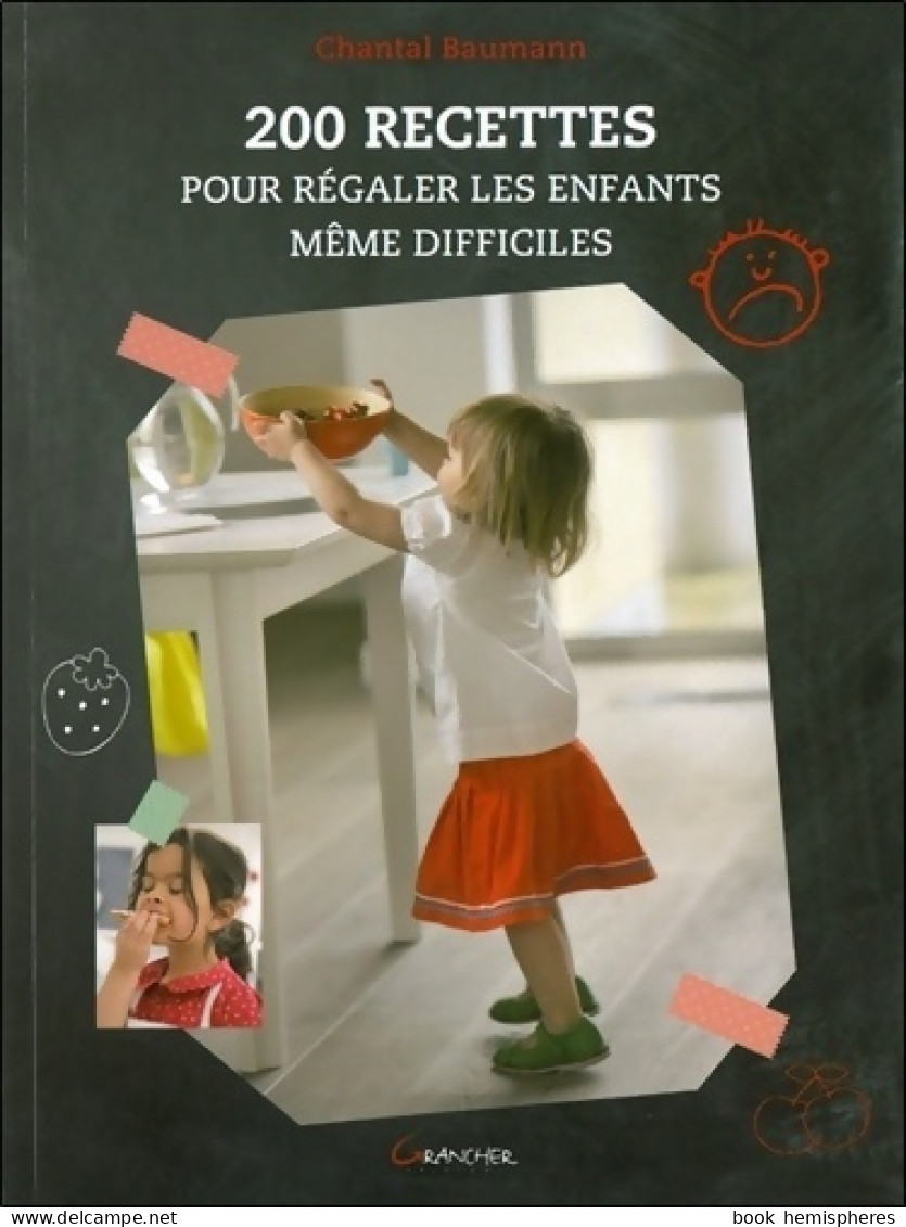 200 Recettes Pour Régaler Les Enfants Même Difficiles (2013) De Chantal Baumann - Gastronomia