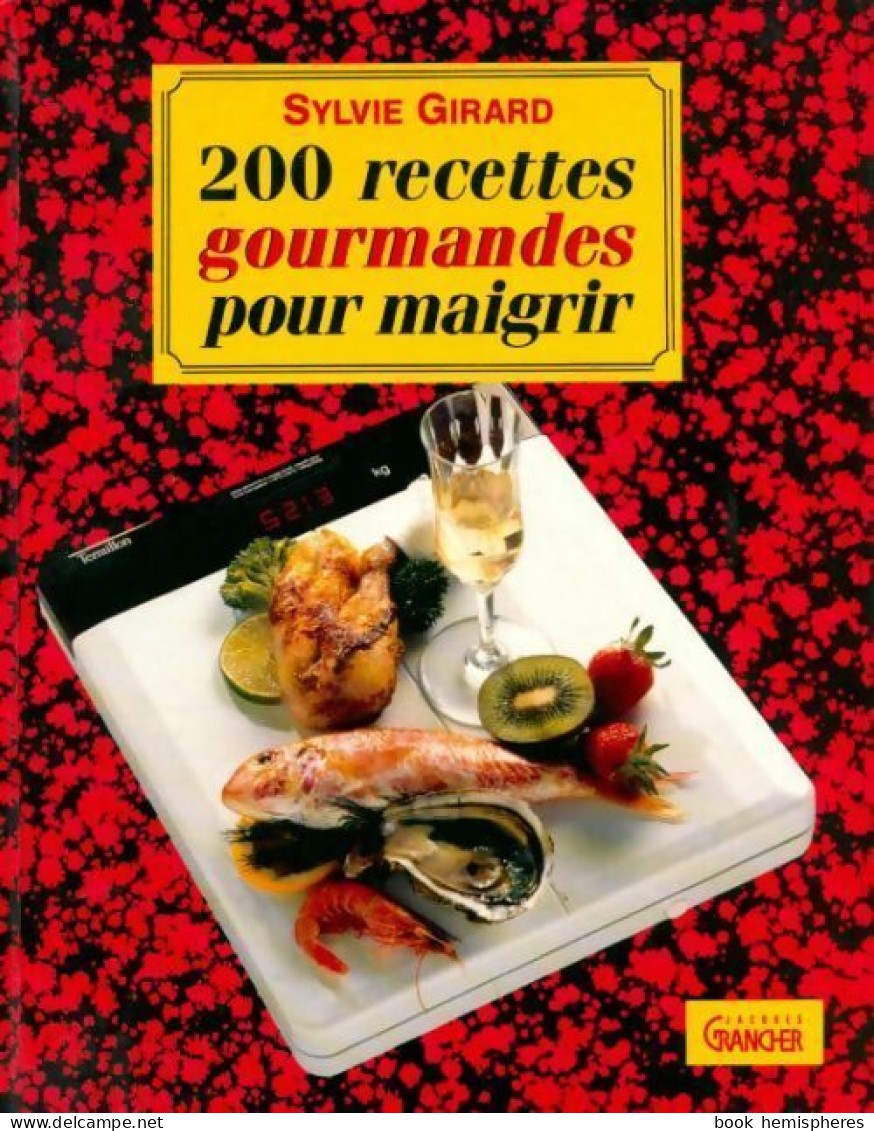 200 Recettes Gourmandes Pour Maigrir (1991) De Sylvie Girard - Santé