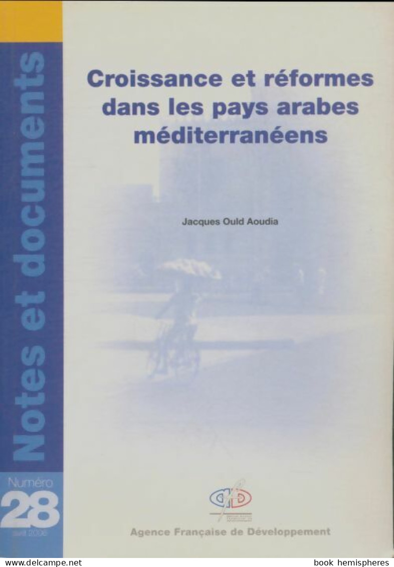 Croissance Et Réformes Dans Les Pays Arabes Méditerraneens (2006) De Jacques Ould Aoudia - Economía
