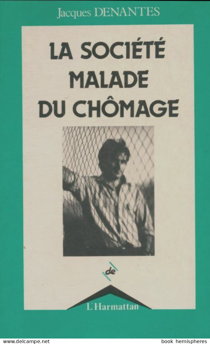 La Société Malade Du Chômage (1989) De Jacques Denantes - Politique