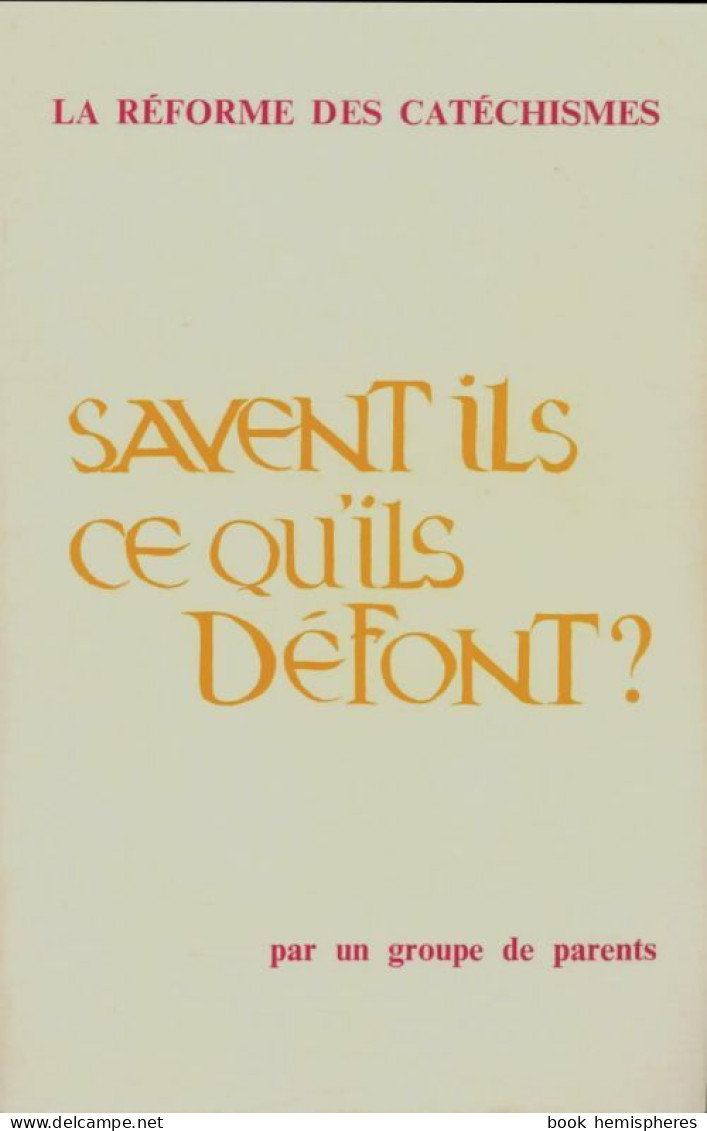 La Réforme Des Catéchismes : Savent-ils Ce Qu'il Défont? (1972) De Collectif - Religion