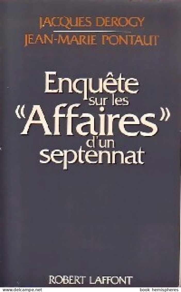 Enquête Sur Les Affaires D'un Septennat (1981) De Jean-Marie Derogy - Politique